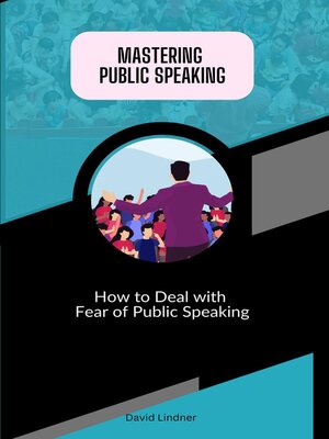 cover image of Mastering Public Speaking--How to Deal with Fear of Public Speaking